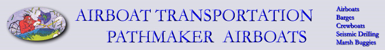Airboat Transportation Pathmaker Airboats,Manufacturers of Custom Built Aluminum Airboats,Barges,Marsh Buggies and Crewboats for the Oilfield and Seismic Industries.Sales,Service and Rentals